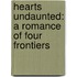 Hearts Undaunted: A Romance Of Four Frontiers
