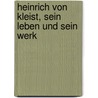 Heinrich von Kleist, sein Leben und sein Werk by Herzog