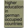 Higher Education in German Occupied Countries by A. Wolf