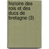 Histoire Des Rois Et Des Ducs de Bretagne (3)