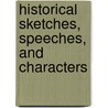 Historical Sketches, Speeches, and Characters door George Croly