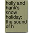 Holly And Hank's Snow Holiday: The Sound Of H
