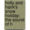 Holly And Hank's Snow Holiday: The Sound Of H door Joanne D. Meier
