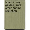 Hours in My Garden, and Other Nature Sketches door Alexander H. (Alexander Hay) Japp