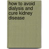 How To Avoid Dialysis and Cure Kidney Disease by Terry Cooksey
