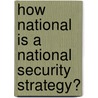 How national is a National Security Strategy? by Dr. Jörg Friedrich