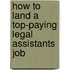 How to Land a Top-Paying Legal Assistants Job