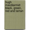 Hugh MacDiarmid: Black, Green, Red and Tartan door Bob Purdie