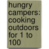 Hungry Campers: Cooking Outdoors for 1 to 100 by Zac Williams