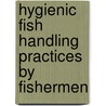 Hygienic Fish Handling Practices by Fishermen door Y. Jackie Singh