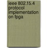 Ieee 802.15.4 Protocol Implementation On Fpga door Naagesh Bhat