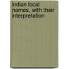 Indian Local Names, With Their Interpretation by Stephen Gill Boyd