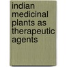 Indian Medicinal Plants as Therapeutic Agents door Ekta Menghani