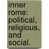 Inner Rome: political, religious, and social.