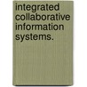 Integrated Collaborative Information Systems. by Ahmet E. Topcu