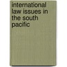 International Law Issues in the South Pacific by Barbara Von Tigerstrom