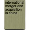 International Merger and Acquisition in China door Guilian Yang