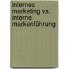 Internes Marketing vs. interne Markenführung by Alexander Iliasa