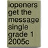 Iopeners Get the Message Single Grade 1 2005c