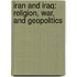 Iran And Iraq: Religion, War, And Geopolitics
