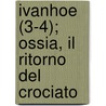 Ivanhoe (3-4); Ossia, Il Ritorno del Crociato door Walter Scott