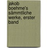 Jakob Boehme's Sämmtliche Werke, erster Band door Jakob Böhme