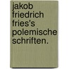 Jakob Friedrich Fries's polemische Schriften. door Jakob Friedrich Fries