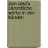 Jean Paul's Sämmtliche Werke In Vier Bänden
