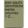 Jean Paul's Sämmtliche Werke, Volumes 1-2... door Jean Paul