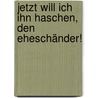 Jetzt will ich ihn haschen, den Eheschänder! door Gottfried August Bürger