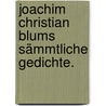 Joachim Christian Blums sämmtliche Gedichte. door Joachim Christian Blum