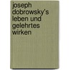 Joseph Dobrowsky's Leben Und Gelehrtes Wirken by Palacký Frantiek