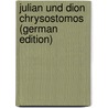 Julian Und Dion Chrysostomos (German Edition) door Rudolf Asmus Johann