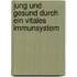 Jung und gesund durch ein vitales Immunsystem