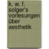 K. W. F. Solger's Vorlesungen über Aesthetik