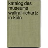 Katalog des Museums Wallraf-richartz in Köln by -Museum Wallraf-Richartz