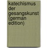 Katechismus Der Gesangskunst (German Edition) by Sieber Ferdinand