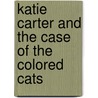 Katie Carter and the Case of the Colored Cats door P. Katie Barkley