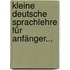 Kleine Deutsche Sprachlehre Für Anfänger...