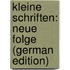 Kleine Schriften: Neue Folge (German Edition)