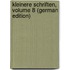 Kleinere Schriften, Volume 8 (German Edition)