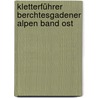 Kletterführer Berchtesgadener Alpen Band Ost door Georg Sojer