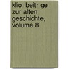 Klio: Beitr Ge Zur Alten Geschichte, Volume 8 door Akademie Der Wissenschaften Der Ddr. Zentralinstitut FüR. Alte Geschichte Und Archäologie