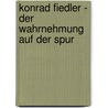 Konrad Fiedler - Der Wahrnehmung Auf Der Spur by Franziska Rosenm Ller