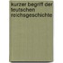 Kurzer Begriff der teutschen Reichsgeschichte
