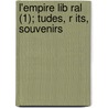 L'Empire Lib Ral (1); Tudes, R Its, Souvenirs door Mile Ollivier