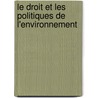 Le Droit Et Les Politiques De L'environnement door Cynthia -Yaoute Eid