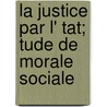 La Justice Par L' Tat; Tude de Morale Sociale door Paul Lapie