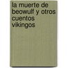 La Muerte de Beowulf y Otros Cuentos Vikingos by Manuel Velasco