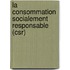 La Consommation Socialement Responsable (csr)